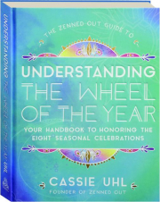 THE ZENNED OUT GUIDE TO UNDERSTANDING THE WHEEL OF THE YEAR