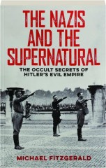 THE NAZIS AND THE SUPERNATURAL: The Occult Secrets of Hitler's Evil Empire