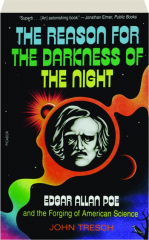 THE REASON FOR THE DARKNESS OF THE NIGHT: Edgar Allan Poe and the Forging of American Science