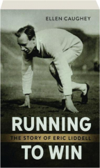 RUNNING TO WIN: The Story of Eric Liddell