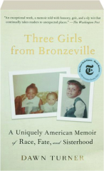 THREE GIRLS FROM BRONZEVILLE: A Uniquely American Memoir of Race, Fate, and Sisterhood