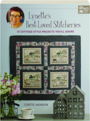 LYNETTE'S BEST-LOVED STITCHERIES: 13 Cottage-Style Projects You'll Adore