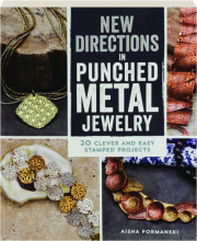 NEW DIRECTIONS IN PUNCHED METAL JEWELRY: 20 Clever and Easy Stamped Projects