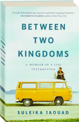 BETWEEN TWO KINGDOMS: A Memoir of a Life Interrupted