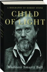 CHILD OF LIGHT: A Biography of Robert Stone