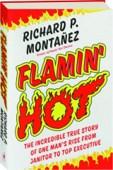 FLAMIN' HOT: The Incredible True Story of One Man's Rise from Janitor to Top Executive