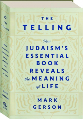 THE TELLING: How Judaism's Essential Book Reveals the Meaning of Life