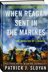 WHEN REAGAN SENT IN THE MARINES: The Invasion of Lebanon