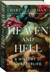 HEAVEN AND HELL: A History of the Afterlife