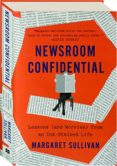 NEWSROOM CONFIDENTIAL: Lessons (and Worries) from an Ink-Stained Life