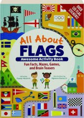 ALL ABOUT FLAGS AWESOME ACTIVITY BOOK: Fun Facts, Mazes, Games, and Brain Teasers