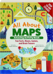ALL ABOUT MAPS AMAZING ACTIVITY BOOK: Fun Facts, Mazes, Games, and Brain Teasers