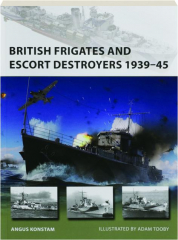 BRITISH FRIGATES AND ESCORT DESTROYERS 1939-45: New Vanguard 319