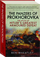 THE PANZERS OF PROKHOROVKA: The Myth of Hitler's Greatest Armoured Defeat