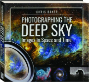 PHOTOGRAPHING THE DEEP SKY: Images in Space and Time