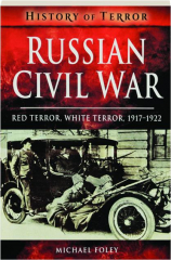 RUSSIAN CIVIL WAR: Red Terror, White Terror, 1917-1922