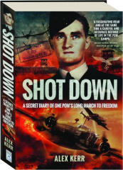 SHOT DOWN: A Secret Diary of One POW's Long March to Freedom