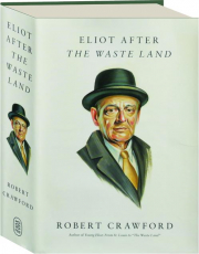 ELIOT AFTER THE WASTE LAND
