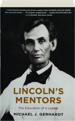 LINCOLN'S MENTORS: The Education of a Leader