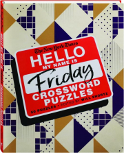 THE NEW YORK TIMES HELLO, MY NAME IS FRIDAY CROSSWORD PUZZLES