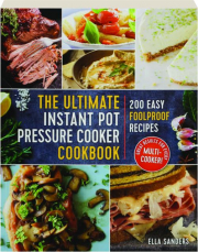 THE ULTIMATE INSTANT POT PRESSURE COOKER COOKBOOK: 200 Easy Foolproof Recipes
