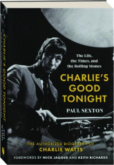 CHARLIE'S GOOD TONIGHT: The Life, the Times, and the Rolling Stones