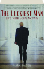 THE LUCKIEST MAN: Life with John McCain