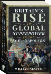 BRITAIN'S RISE TO GLOBAL SUPERPOWER IN THE AGE OF NAPOLEON
