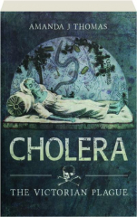 CHOLERA: The Victorian Plague