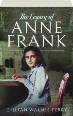 THE LEGACY OF ANNE FRANK