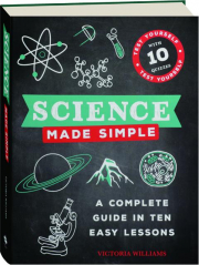 SCIENCE MADE SIMPLE: A Complete Guide in Ten Easy Lessons