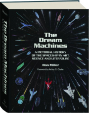 THE DREAM MACHINES: A Pictorial History of the Spaceship in Art, Science and Literature