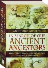 IN SEARCH OF OUR ANCIENT ANCESTORS: From the Big Bang to Modern Britain, in Science and Myth