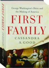 FIRST FAMILY: George Washington's Heirs and the Making of America