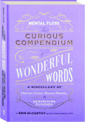 THE CURIOUS COMPENDIUM OF WONDERFUL WORDS: A Miscellany of Obscure Terms, Bizarre Phrases, & Surprising Etymologies