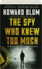 THE SPY WHO KNEW TOO MUCH: An Ex-CIA Officer's Quest Through a Legacy of Betrayal