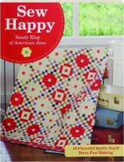 SEW HAPPY: 10 Cheerful Quilts You'll Have Fun Making