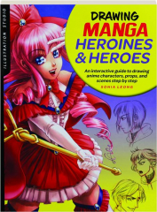 DRAWING MANGA HEROINES & HEROES: An Interactive Guide to Drawing Anime Characters, Props, and Scenes Step by Step
