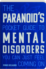 THE PARANOID'S POCKET GUIDE TO MENTAL DISORDERS YOU CAN JUST FEEL COMING ON
