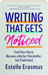 WRITING THAT GETS NOTICED: Find Your Voice, Become a Better Storyteller, Get Published