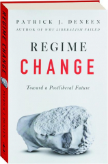 REGIME CHANGE: Toward a Postliberal Future