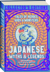 JAPANESE MYTHS & LEGENDS: Tales of Heroes, Gods & Monsters