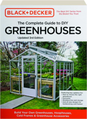 BLACK + DECKER THE COMPLETE GUIDE TO DIY GREENHOUSES, 3RD EDITION
