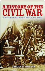 A HISTORY OF THE CIVIL WAR: The Conflict That Defined the United States