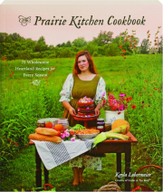 PRAIRIE KITCHEN COOKBOOK: 75 Wholesome Heartland Recipes for Every Season