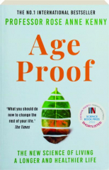 AGE PROOF: The New Science of Living a Longer and Healthier Life