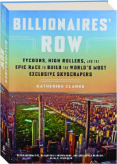BILLIONAIRES' ROW: Tycoons, High Rollers, and the Epic Race to Build the World's Most Exclusive Skyscrapers