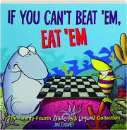 IF YOU CAN'T BEAT 'EM, EAT 'EM
