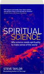 SPIRITUAL SCIENCE: Why Science Needs Spirituality to Make Sense of the World