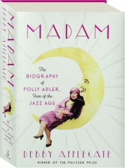 MADAM: The Biography of Polly Adler, Icon of the Jazz Age